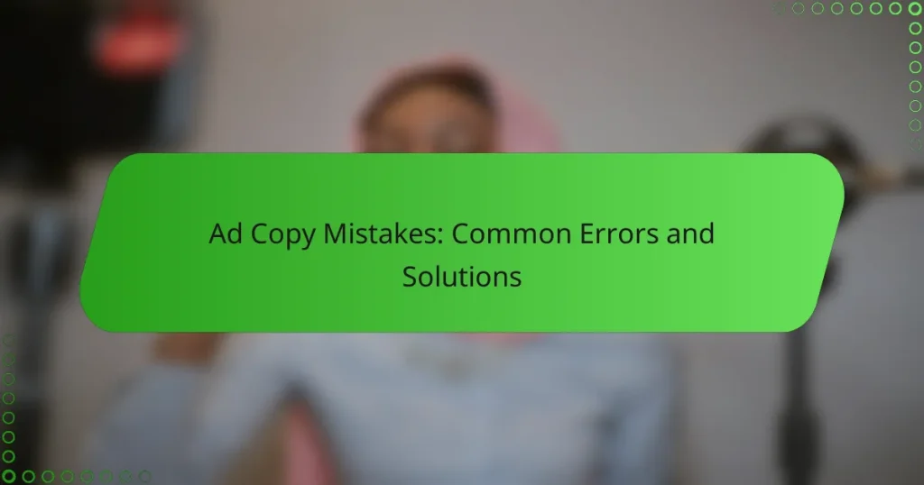 Ad Copy Mistakes: Common Errors and Solutions