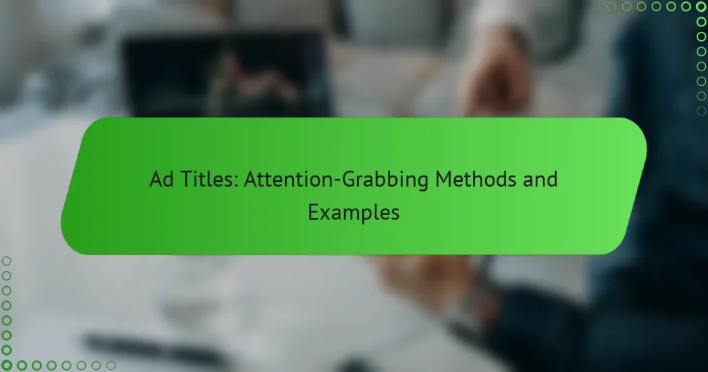 Ad Titles: Attention-Grabbing Methods and Examples