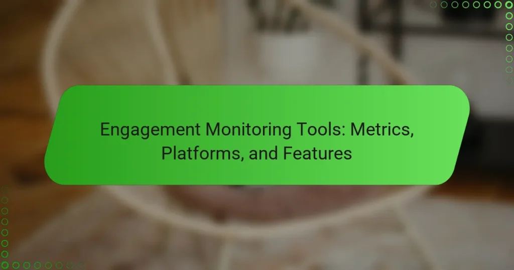 Engagement Monitoring Tools: Metrics, Platforms, and Features