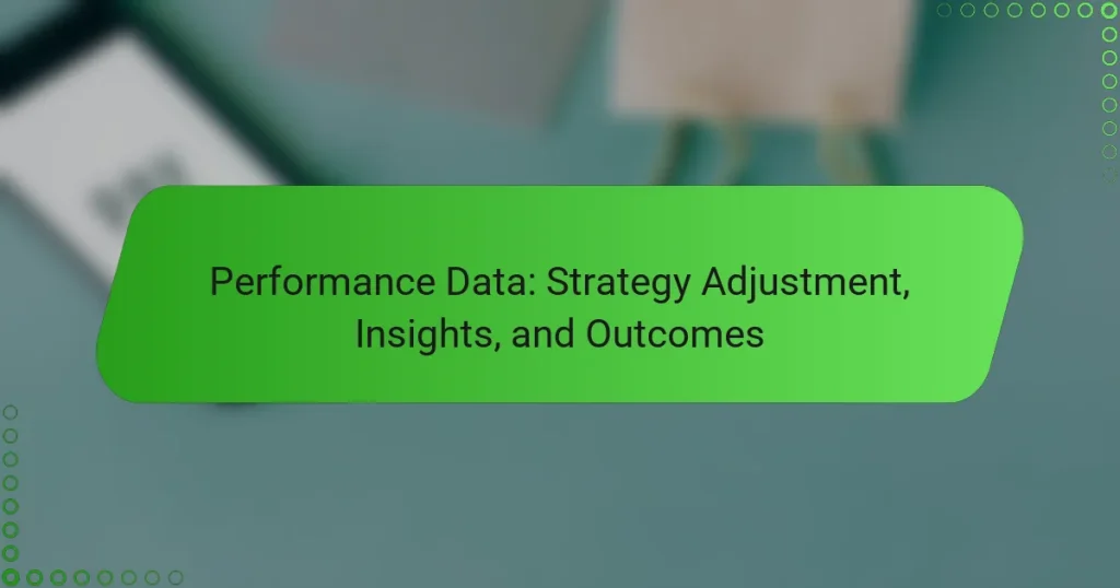 Performance Data: Strategy Adjustment, Insights, and Outcomes